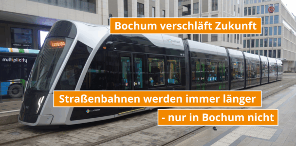 Straßenbahnen werden immer länger, nur in Bochum nicht