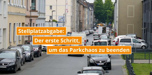 Parkchaos beenden - Erster Schritt: Stellplatzabgabe einführen